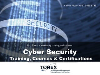 Cyber Security
Training, Courses & Certifications
Call Us Today: +1-972-665-9786
List of top cybersecurity training and courses
 