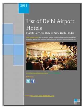 2011



    List of Delhi Airport
    Hotels
    Hotels Services Details New Delhi, India
    Delhi Airport hotels are the perfect oasis of comfort for the tourists coming for a
    very short span of time to attend any conference, seminar, business meeting etc.




    info@heritageindiajourneys.com +91 11 49814981

    Follow us :




  Source: http://www.india-delhihotels.com/
 