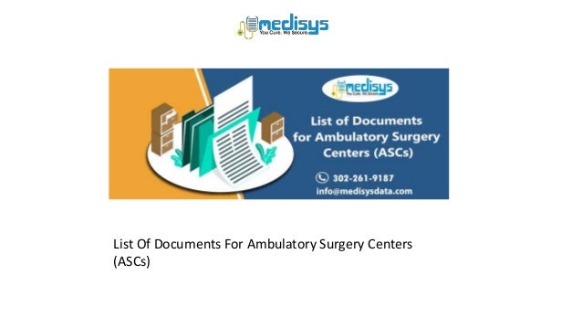 List Of Documents For Ambulatory Surgery Centers
(ASCs)
 