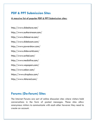 PDF & PPT Submission Sites
A massive list of popular PDF & PPT Submission sites:
http://www.slideshare.net/
http://www.aut...
