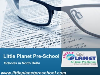 Little Planet Pre-School
Schools in North Delhi

www.littleplanetpreschool.com

 