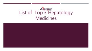 List of Top 3 Hepatology
Medicines
 