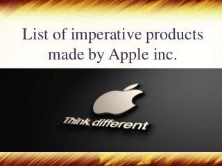 List of imperative products
made by Apple inc.
 
