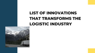 LIST OF INNOVATIONS
THAT TRANSFORMS THE
LOGISTIC INDUSTRY
 
