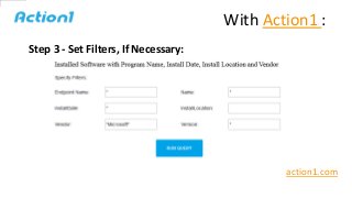 Step 3 - Set Filters, If Necessary:
action1.com
With Action1 :
 