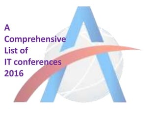 A
Comprehensive
List of
IT conferences
2016
 