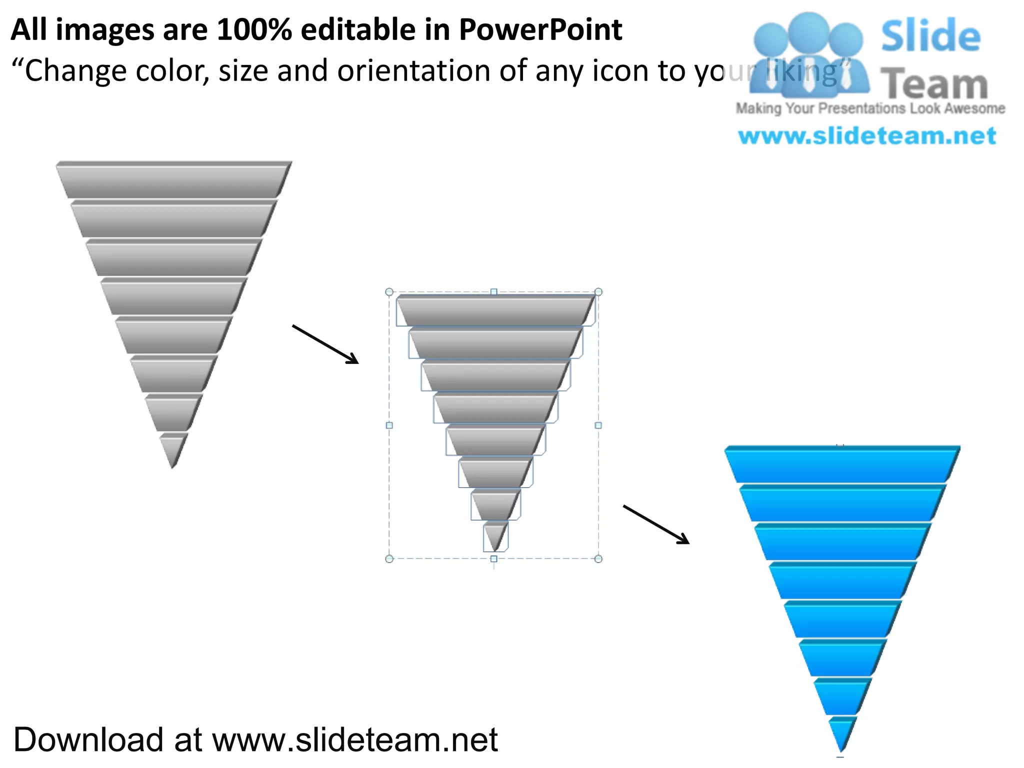 All images are 100% editable in PowerPoint
“Change color, size and orientation of any icon to your liking”




Download at www.slideteam.net
 