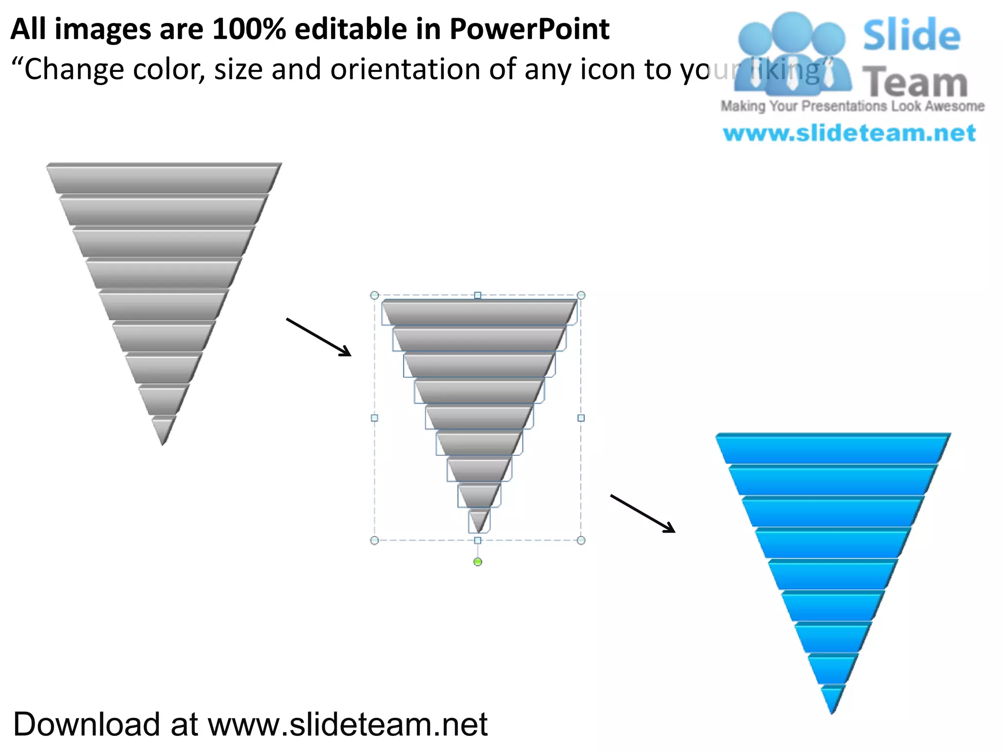 All images are 100% editable in PowerPoint
“Change color, size and orientation of any icon to your liking”




Download at www.slideteam.net
 