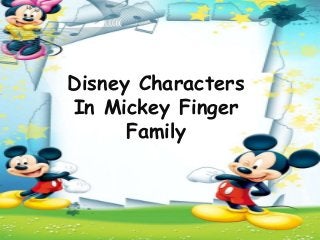 Disney Characters
In Mickey Finger
Family
 