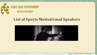 List of Sports Motivational Speakers
http://www.eventsedge.com
 