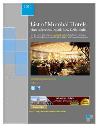 2011



   List of Mumbai Hotels
   Hotels Services Details New Delhi, India
   Get the List of Best hotels in Mumbai Hotels Details, Review , Locations
   and Accommodations Services Details Available with Instant Confirmation.




   info@heritageindiajourneys.com +91 11 49814981

   Follow us :




  Source: http://www.india-mumbaihotels.com/
 