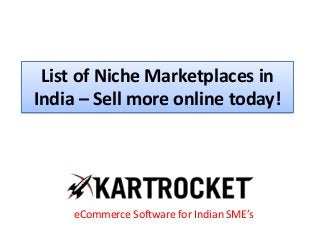 List of Niche Marketplaces in
India – Sell more online today!
eCommerce Software for Indian SME’s
 