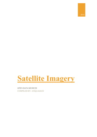 2016
Satellite Imagery
OPEN DATA SOURCES
COMPILED BY: ATIQA KHAN
 