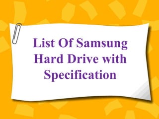 List Of Samsung
Hard Drive with
Specification
 