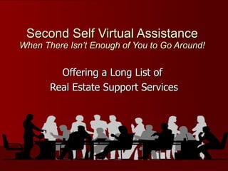 Second Self Virtual Assistance When There Isn’t Enough of You to Go Around! Offering a Long List of  Real Estate Support Services 