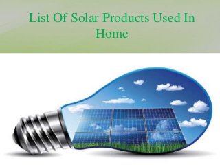 List Of Solar Products Used In
Home
 