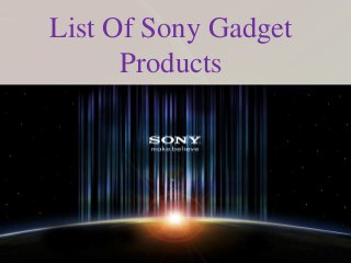 List Of Sony Gadget
Products
 