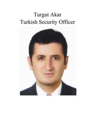 Turgut Akar
Turkish Security Officer
 