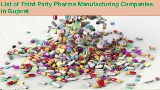 List of Third Party Pharma Manufacturing Companies
in Gujarat
 