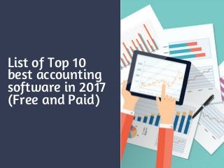 List of Top 10
best accounting
software in 2017
(Free and Paid)
 