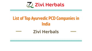 List of Top Ayurvedic PCD Companies in
India
Zivi Herbals
 