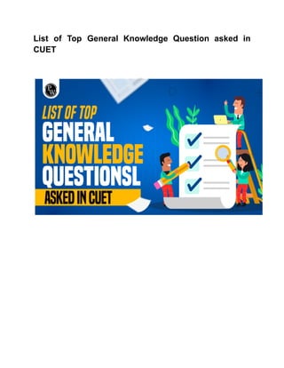 List of Top General Knowledge Question asked in
CUET
 