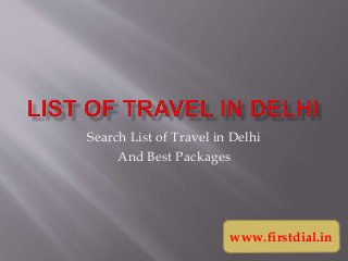 Search List of Travel in Delhi
And Best Packages
www.firstdial.in
 