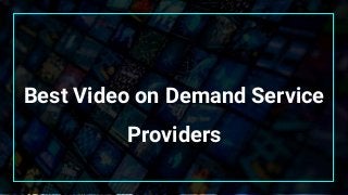 Best Video on Demand Service
Providers
 