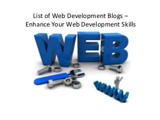 List of Web Development Blogs –
Enhance Your Web Development Skills
 