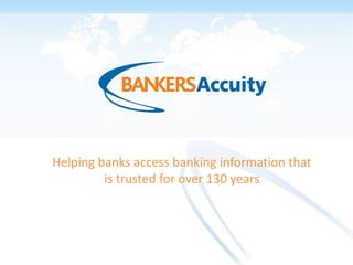 Helping banks access banking information that
         is trusted for over 130 years
 