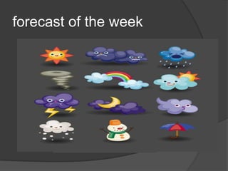forecast of the week
 