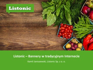 Listonic – Bannery w tradycyjnym Internecie 
Kamil Janiszewski, Listonic Sp. z o. o. 
 