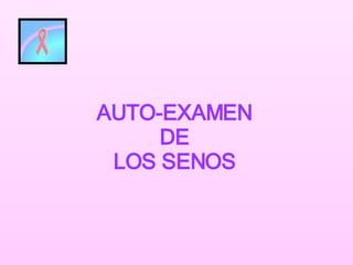 AUTO-EXAMEN DE LOS SENOS 