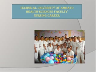Technical University of Ambato
Health Sciences Faculty
Nursing Career
 