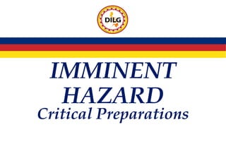 IMMINENT
HAZARD
Critical Preparations
 