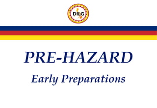 PRE-HAZARD
Early Preparations
 