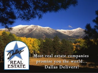 Most real estate companies  promise you the world… Dallas Delivers! 