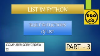LIST IN PYTHON
COMPUTER SCIENCE(083)
XII PART - 3
 