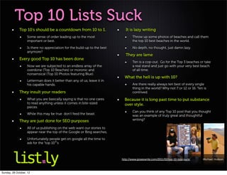 Top 10 Lists Suck
             Top 10‘s should be a countdown from 10 to 1.                    It is lazy writing
        ...