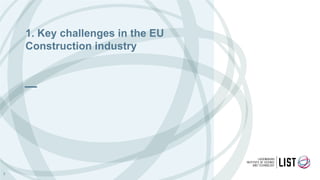1. Key challenges in the EU
Construction industry
3
 
