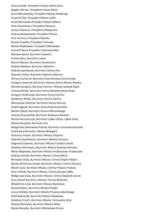 Jerzy Łużniak, Prezydent miasta Jelenia Góra
Bogdan Wenta, Prezydent miasta Kielce
Anna Mieczkowska, Prezydent Miasta Koło...