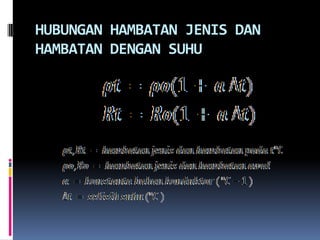 HUBUNGAN HAMBATAN JENIS DAN
HAMBATAN DENGAN SUHU
 