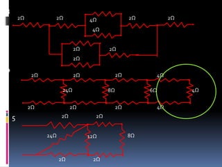 3
        2Ω           2Ω              4Ω               2Ω             2Ω

                                      4Ω


                                2Ω          2Ω
                                2Ω
4
              2Ω                2Ω               2Ω         4Ω

                          24Ω               8Ω             6Ω             4Ω


             2Ω               2Ω                 2Ω             4Ω
    5                    2Ω            2Ω


                   24Ω               12Ω              8Ω



                         2Ω           2Ω
 