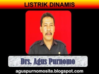 LISTRIK DINAMIS




  Drs. Agus Purnomo
aguspurnomosite.blogspot.com
 
