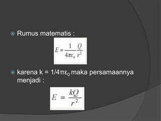  Rumus matematis :
 karena k = 1/4πε0 maka persamaannya
menjadi :
 