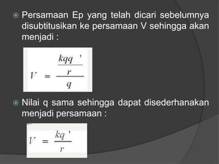  Persamaan Ep yang telah dicari sebelumnya
disubtitusikan ke persamaan V sehingga akan
menjadi :
 Nilai q sama sehingga dapat disederhanakan
menjadi persamaan :
 