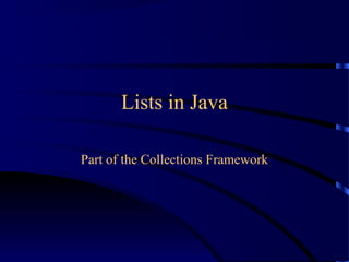 Lists in Java
Part of the Collections Framework
 