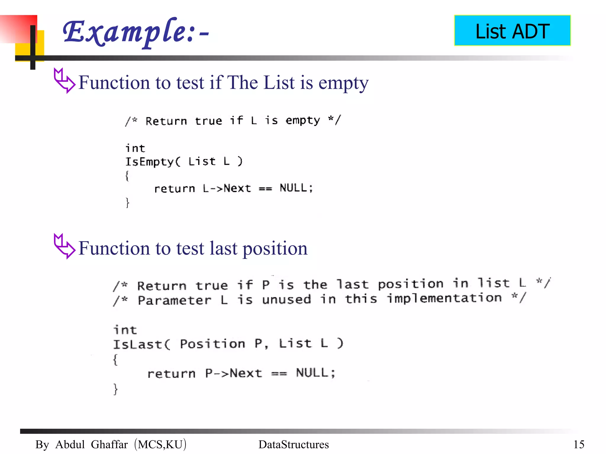 Example:- Function to test if The List is empty Function to test last position List ADT 