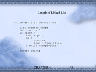 Length of Linked List


int length(list_pointer ptr)
{
    list_pointer temp;
    int count = 0;
    if (ptr) {
        temp = ptr;
        do {
             count++;
             temp = temp->link;
        } while (temp!=ptr);
    }
    return count;
}




            CHAPTER 4                  48
 