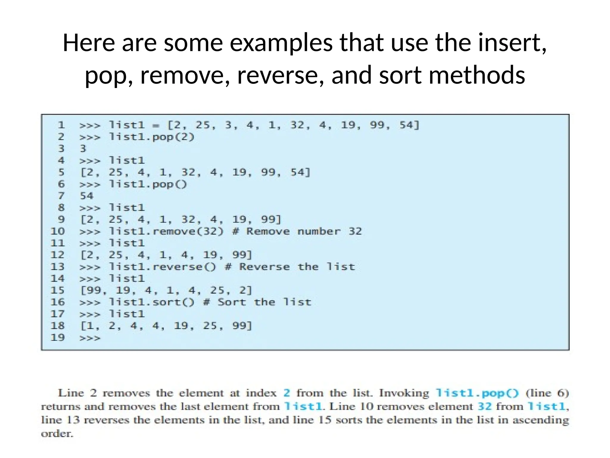 Here are some examples that use the insert,
pop, remove, reverse, and sort methods
 